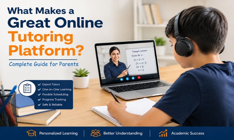 What Makes a Great Online Tutoring Platform? (Complete Guide for Parents in 2026)