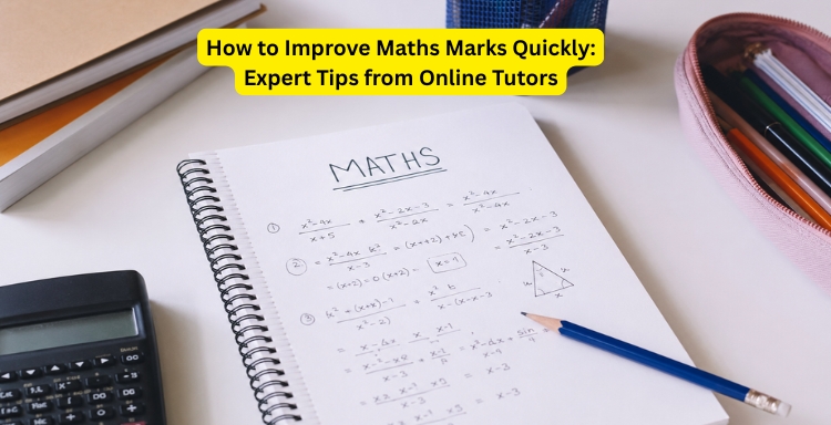 How to Improve Maths Marks Quickly: Expert Tips from Online Tutors